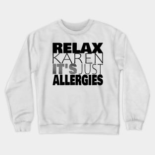 RELAX KAREN IT'S JUST ALLERGIES - RKIJA_ds1 Crewneck Sweatshirt